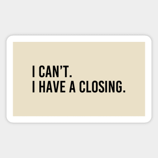 I Can't I Have A Closing Funny Real Estate Agent Saying Magnet